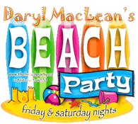 Daryl MacLean's Friday & Saturday Night Beach Party